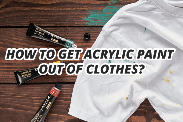 how-to-get-acrylic-paint-out-of-clothes
