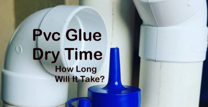 How Long Does PVC Glue Take to Dry-passionthursday.com